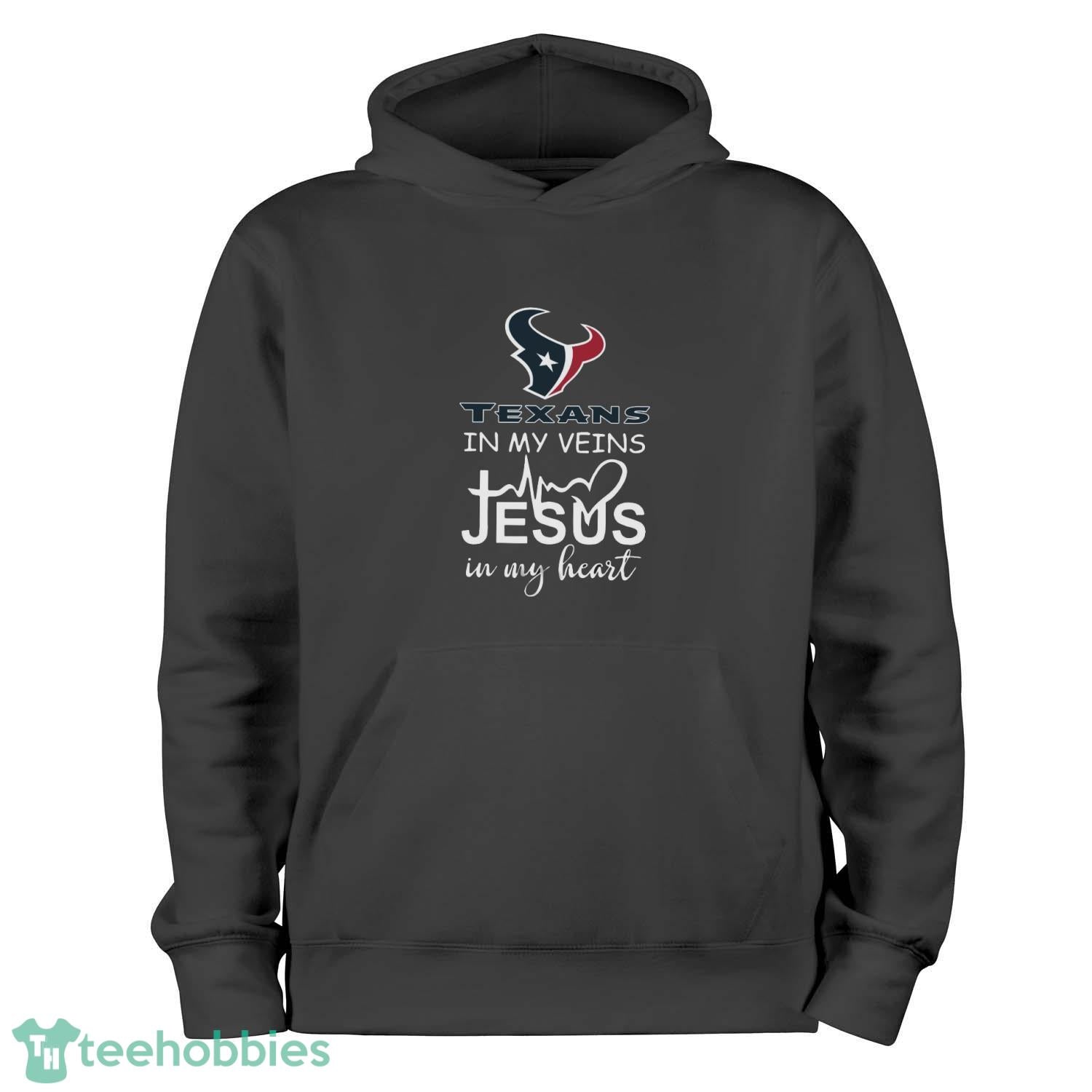Houston Texans In My Veins Jesus In My Heart T-Shirt Hoodie Sweatshirt