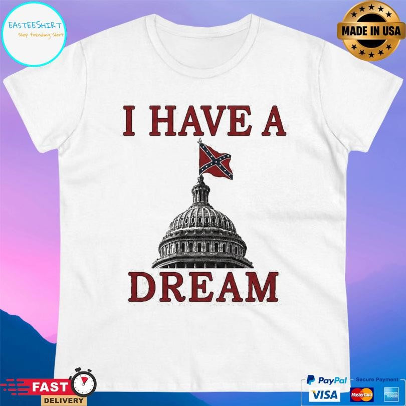 I Have A Dream Confederate Capitol Flag 2026 Shirt