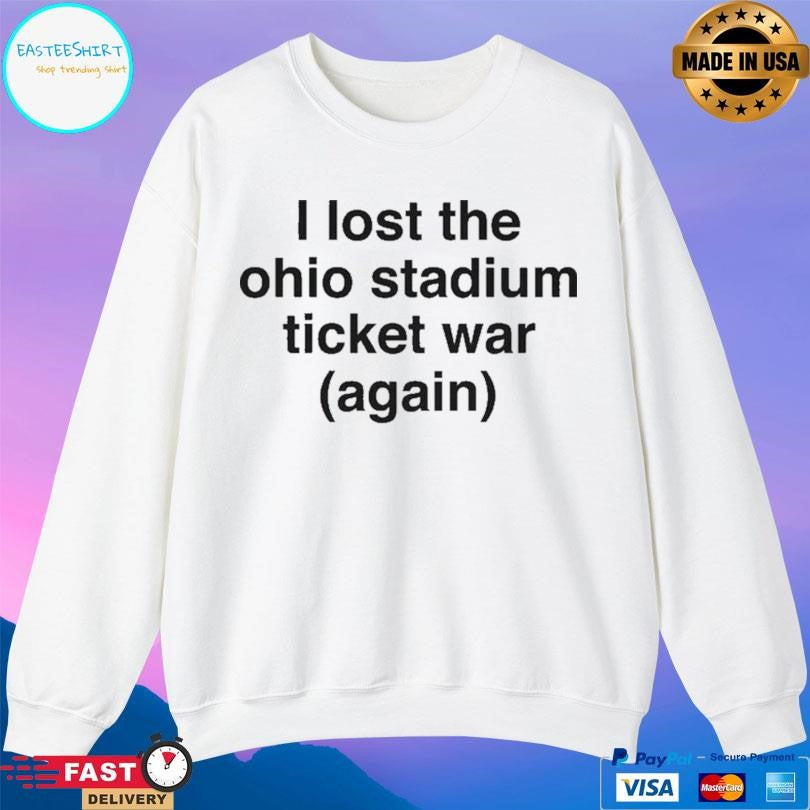 I Lost The Ohio Stadium Ticket War Again Shirt