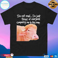 I’m Not Mad I’m Just Tired Of Everyone Comparing Me To This Man Shirt