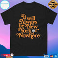 It Will Always Be New York Or Nowhere Knicks Shirt