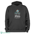 Miami Dolphins In My Veins Jesus In My Heart T-Shirt Hoodie Sweatshirt