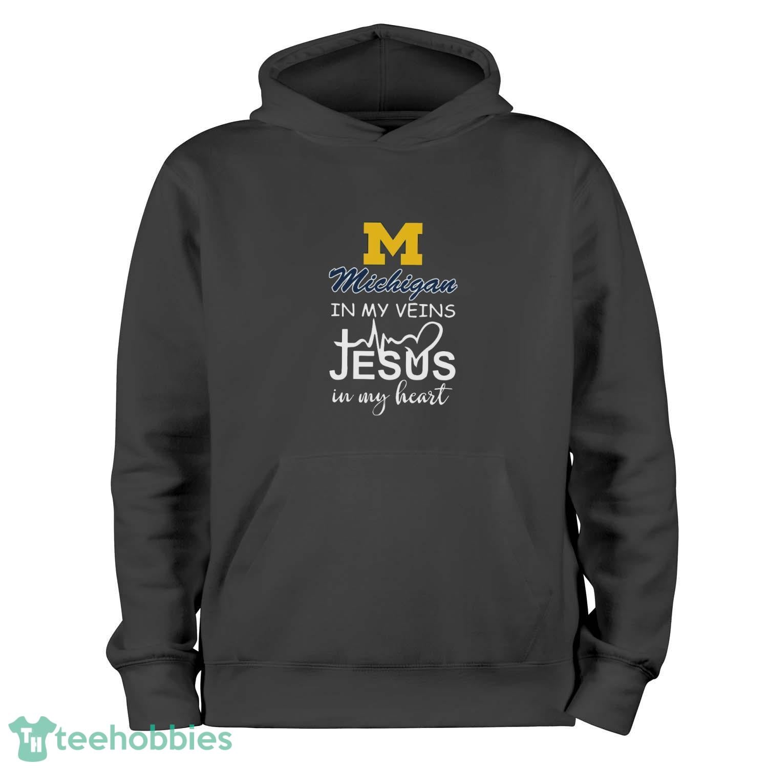 Michigan Wolverines In My Veins Jesus In My Heart T-Shirt Hoodie Sweatshirt