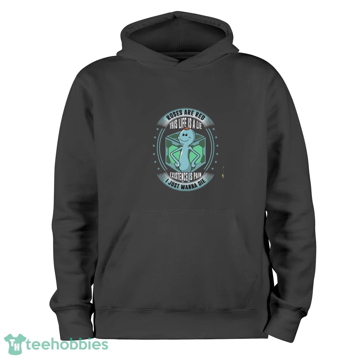 Mr. Meeseeks Roses Are Red This Life Is A Lie Existence Is Pain I Just Wanna Die T-Shirt