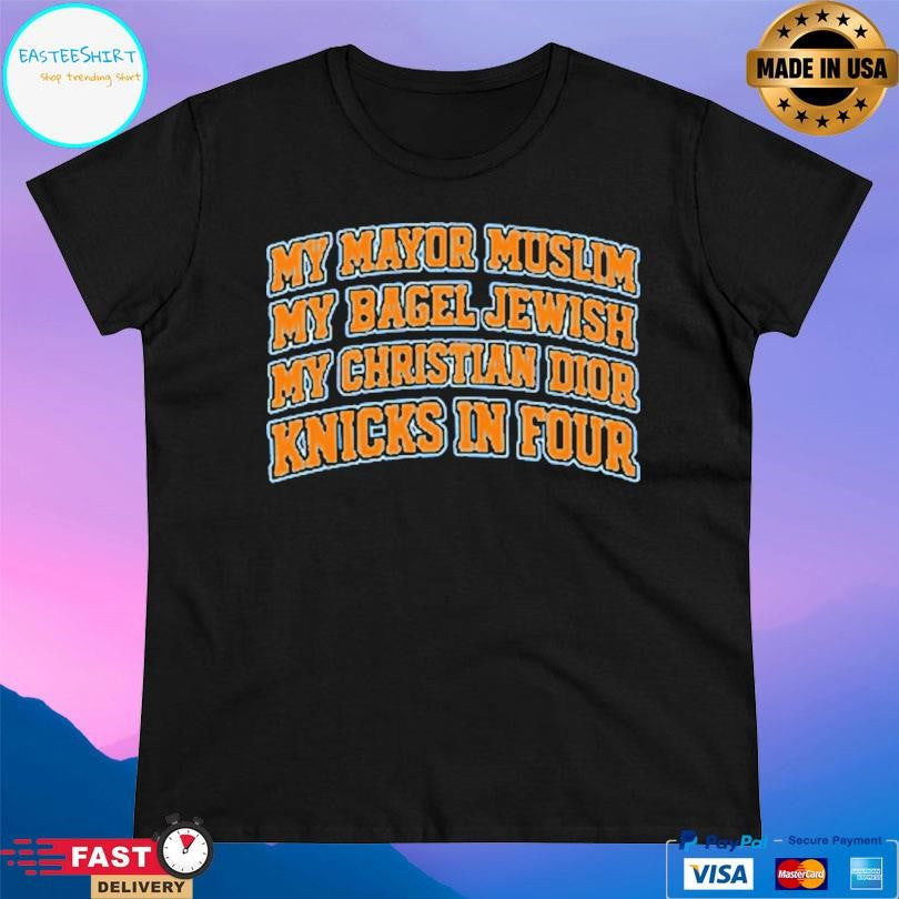 My Mayor Muslim My Bagel Jewish My Christian Dior And Ny Team In Four Shirt