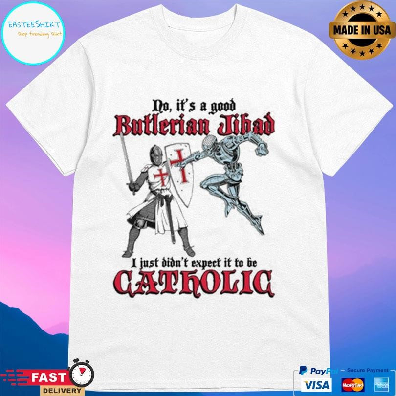 No It’s A Good Butlerian Jihad I Just Didn’t Expect It To Be Catholic Shirt