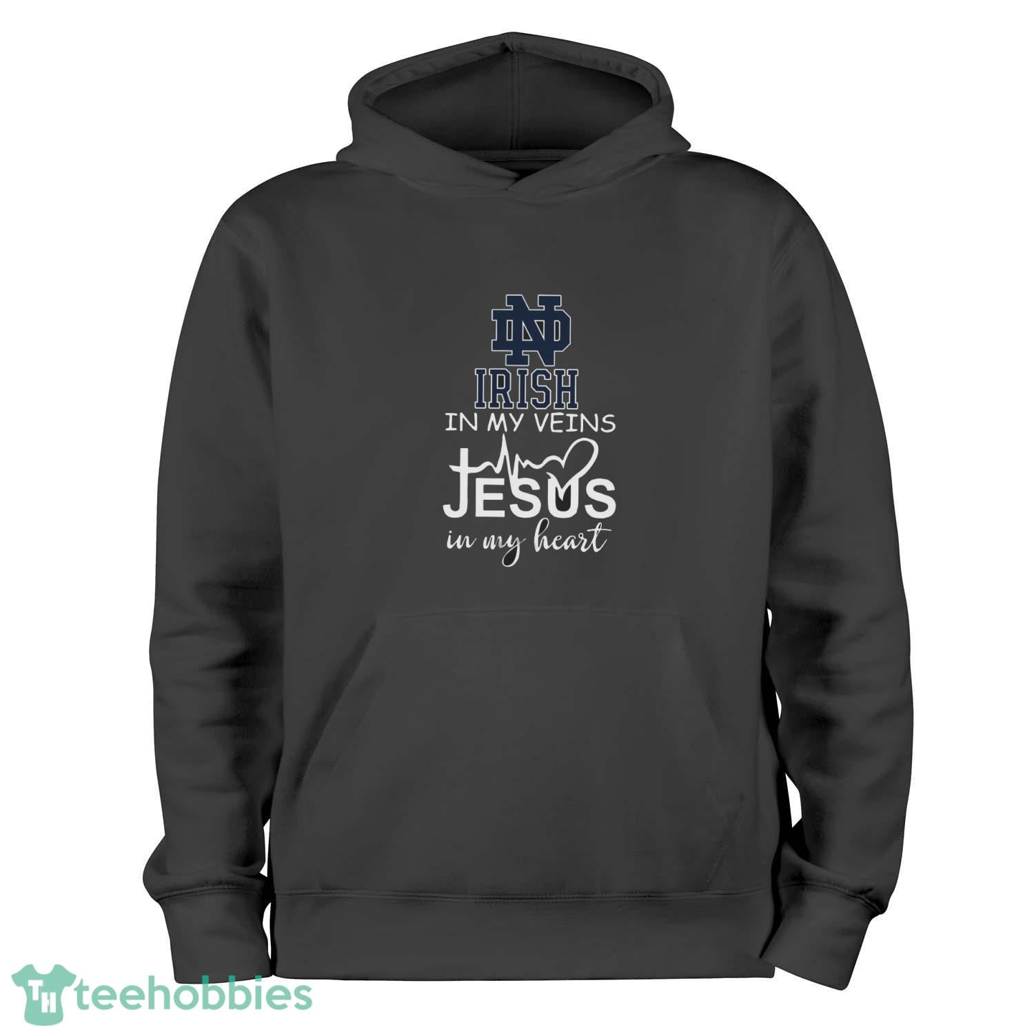 Notre Dame Fighting Irish In My Veins Jesus In My Heart T-Shirt Hoodie Sweatshirt