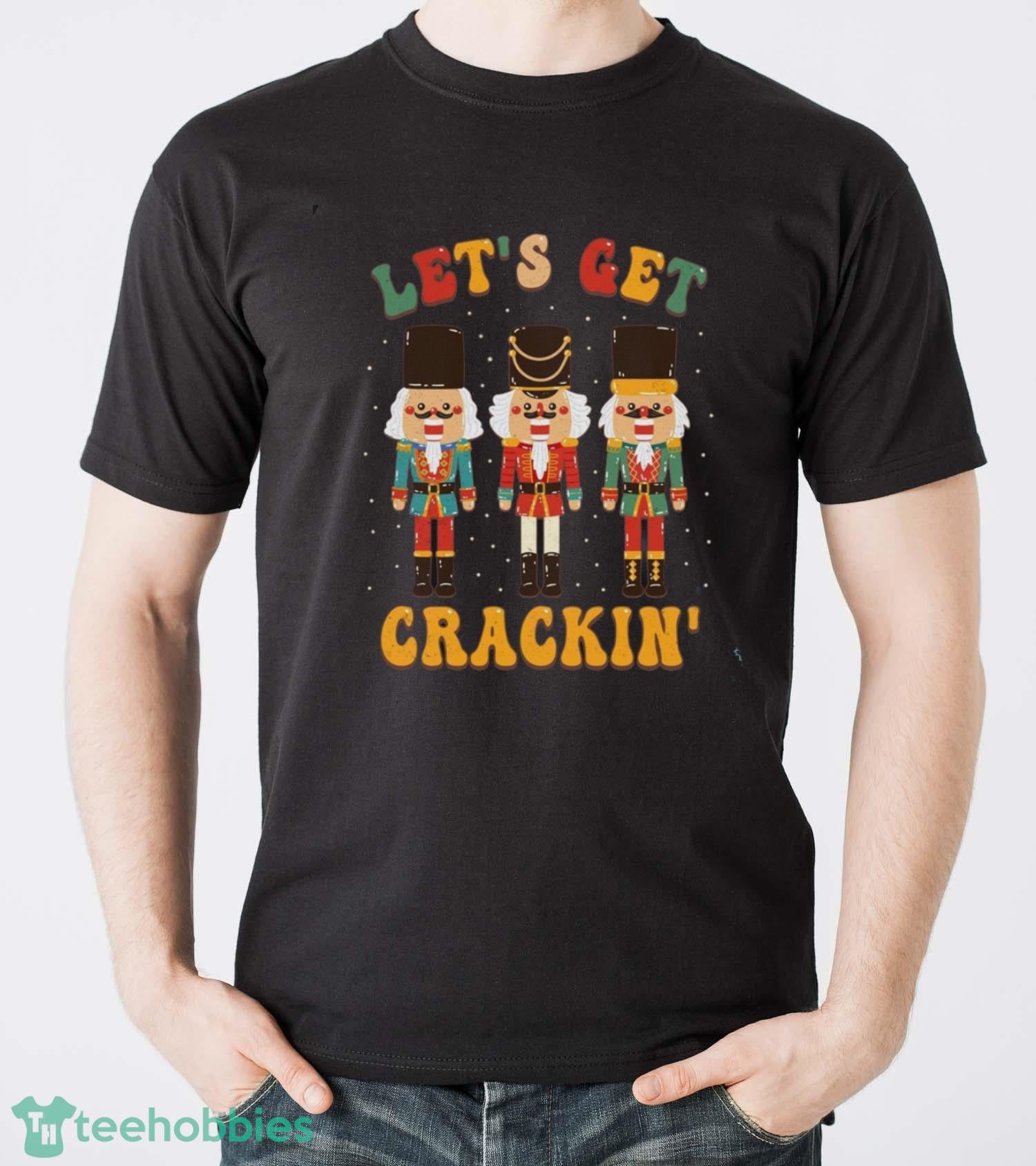 Nutcracker Shirt, Lets Get Crackin T-shirt, Retro Nutcracker Shirt