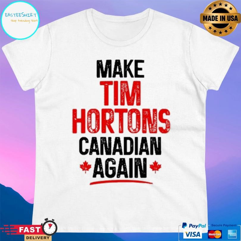 Make Tim Hortons Canadian Again Shirt