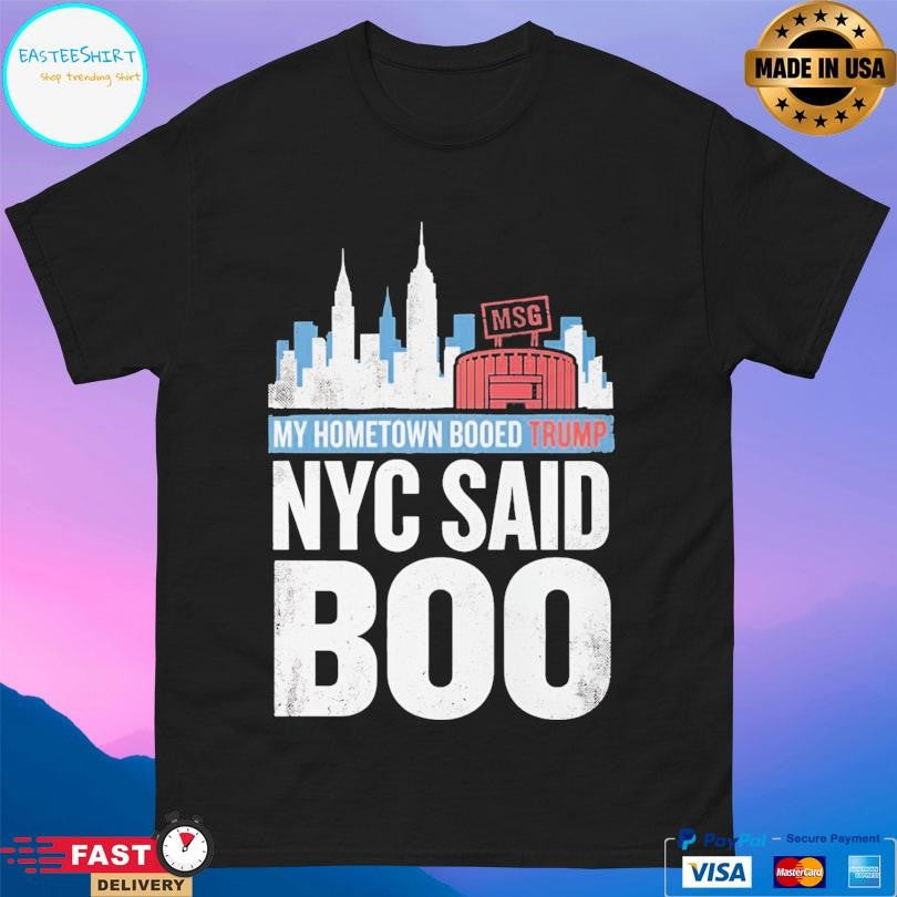 My Hometown Booed Trump Nyc Said Boo Shirt