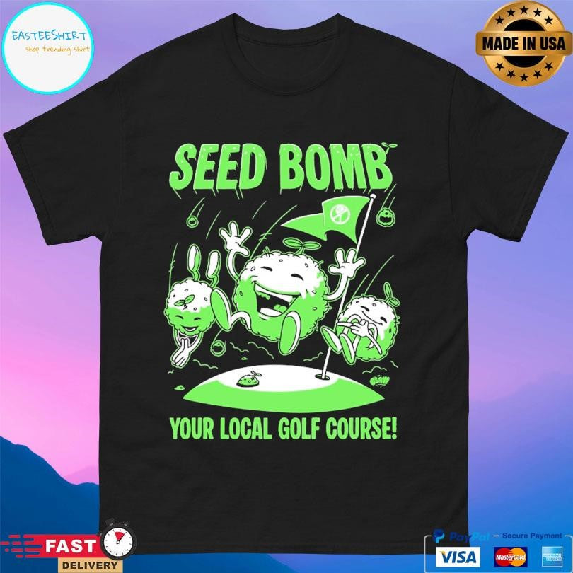 Seed Bomb Your Local Golf Course Shirt