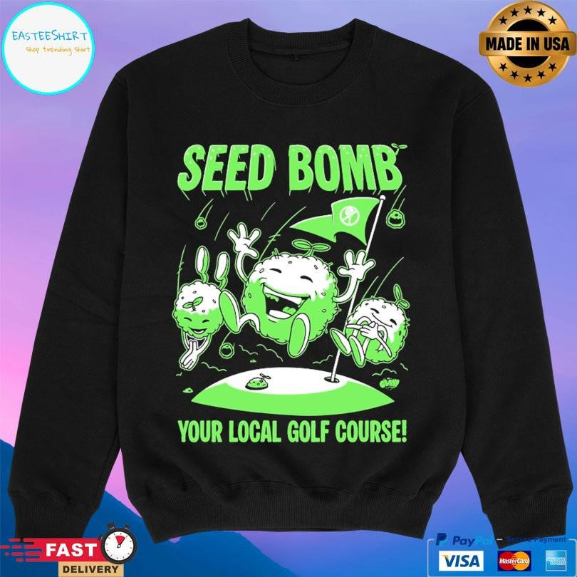 Seed Bomb Your Local Golf Course Shirt