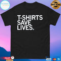 T-shirts Save Lives Shirt
