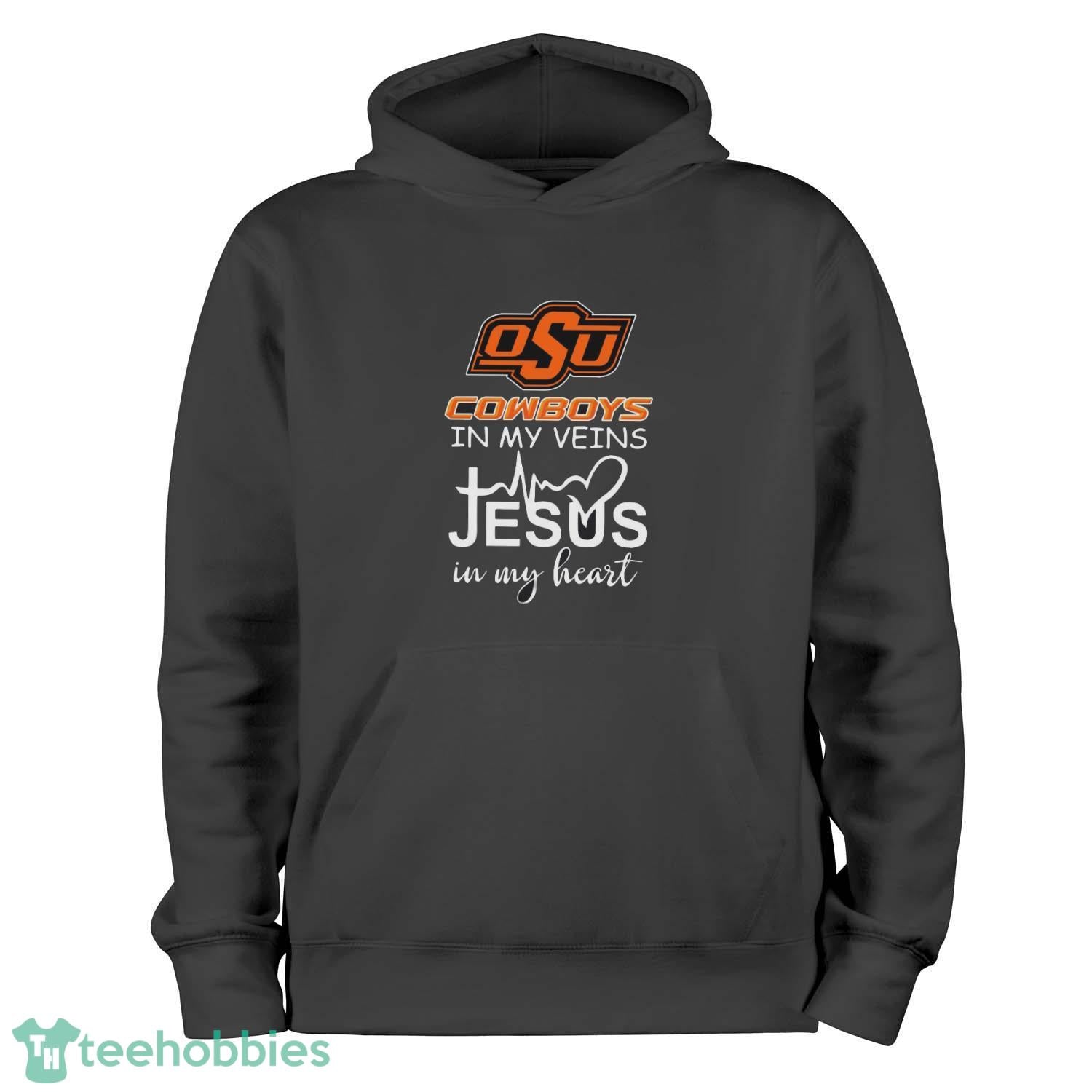 Oklahoma State Cowboys In My Veins Jesus In My Heart T-Shirt Hoodie Sweatshirt