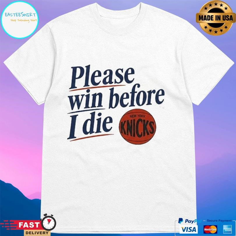 Old Jewish Men Please Win Before I Die Knicks Shirt