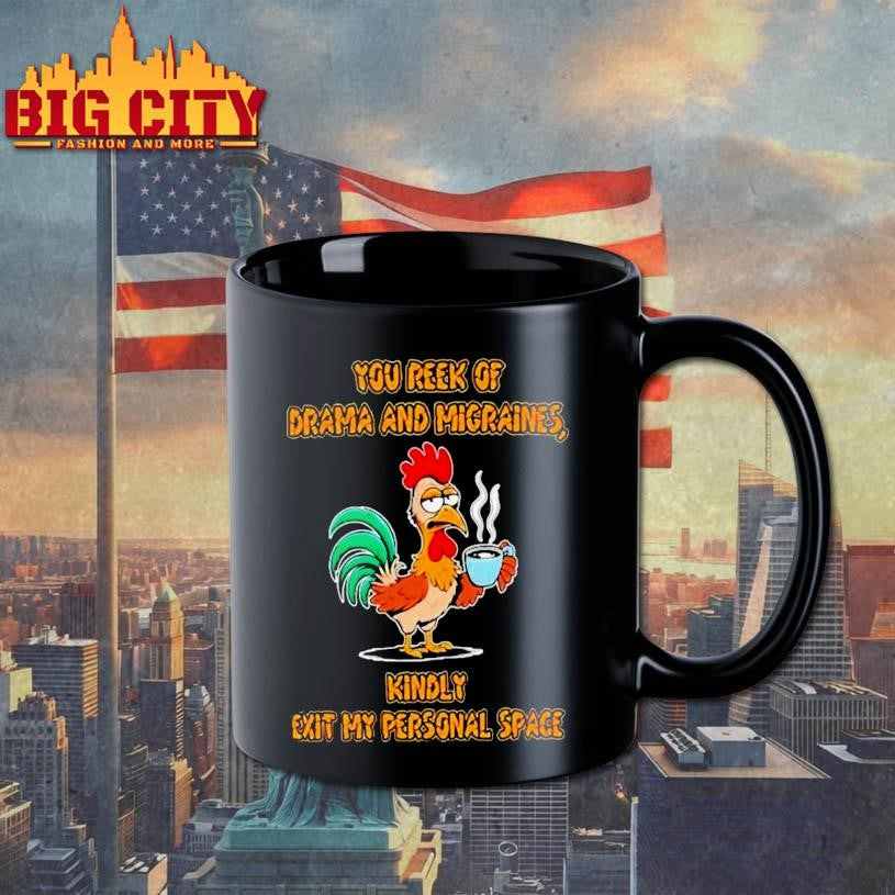 ou Reek Of Drama And Migraines Kindly Exit My Personal Space Rooster Coffee Shirt