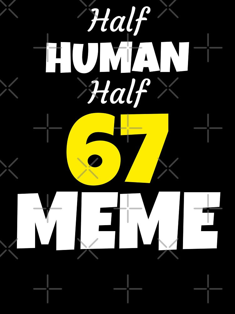 Half Human Half 67 Meme Funny Six Seven Meme by PerfectMatch