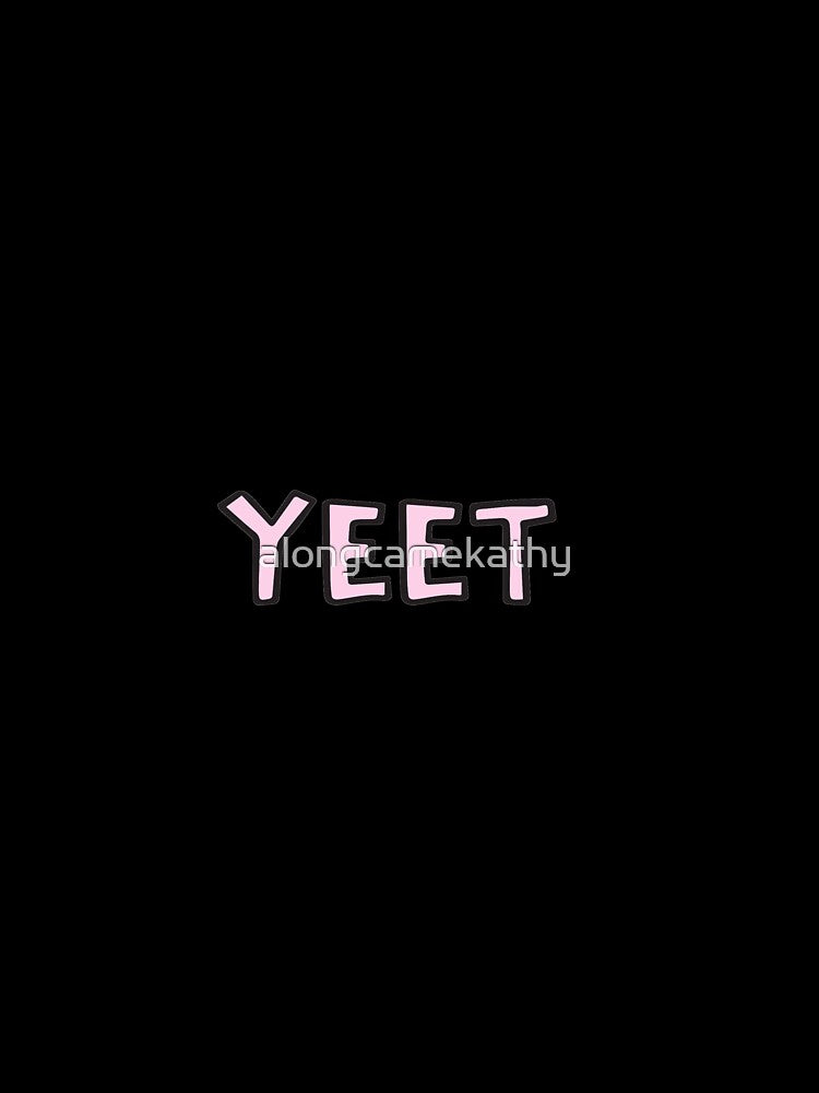 YEET by alongcamekathy