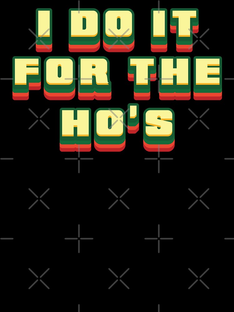 I Do It For The Ho's - Retro Text by Whimsical  Thinker