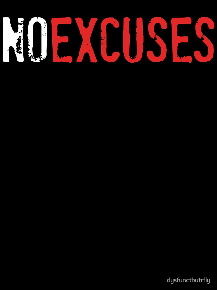 No Excuses by dysfunctbutrfly