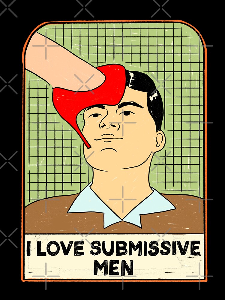 I Love Submissive Men by IHateDumplings