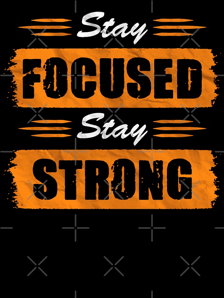 Stay Focused Stay Strong by Quoterasi