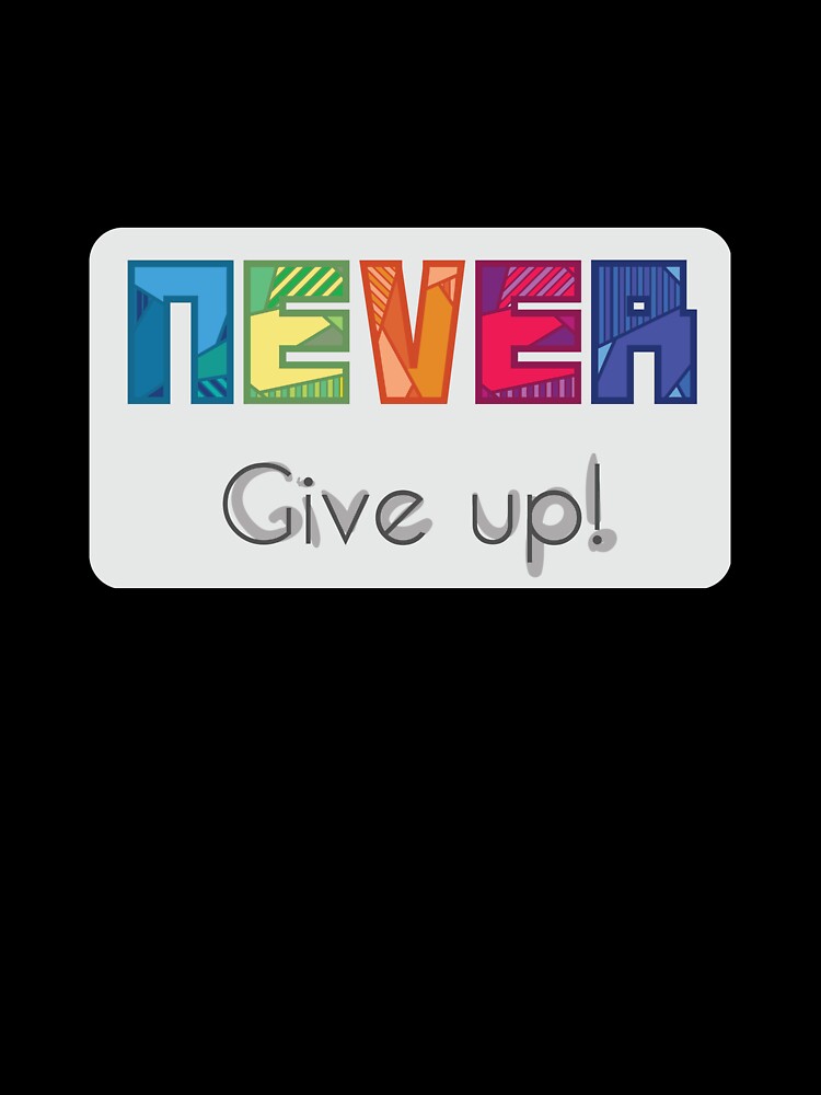 Never give up! by maximumart