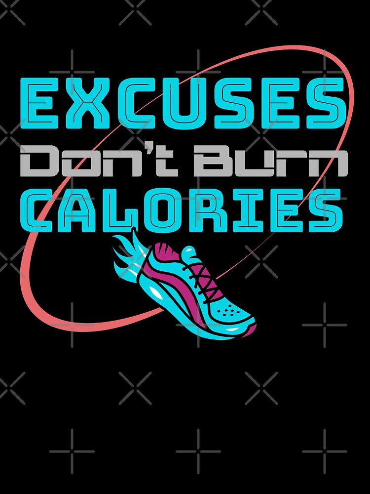 Excuses Don’t Burn Calories - Activewear Athletes by NaD8Zz