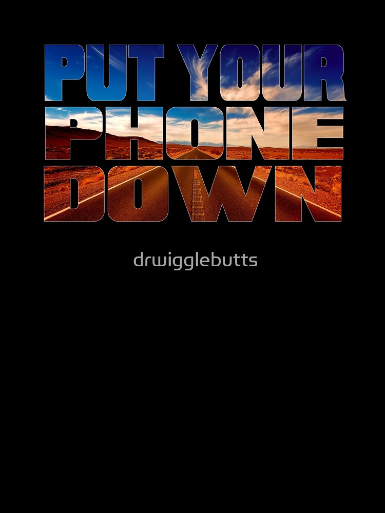 Desert Motivational Design Put Your Phone Down by drwigglebutts