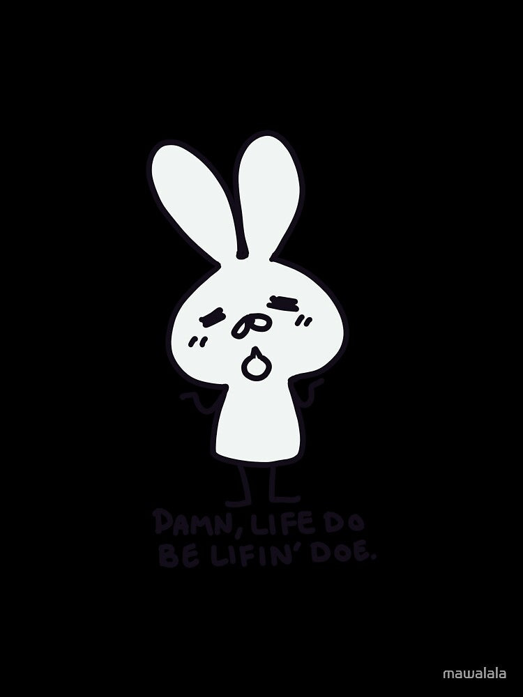 Life do be lifin' doe by mawalala