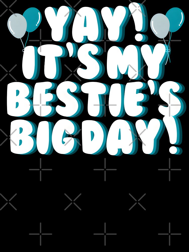 Yay Its My Besties Birthday by KhutsDesigns