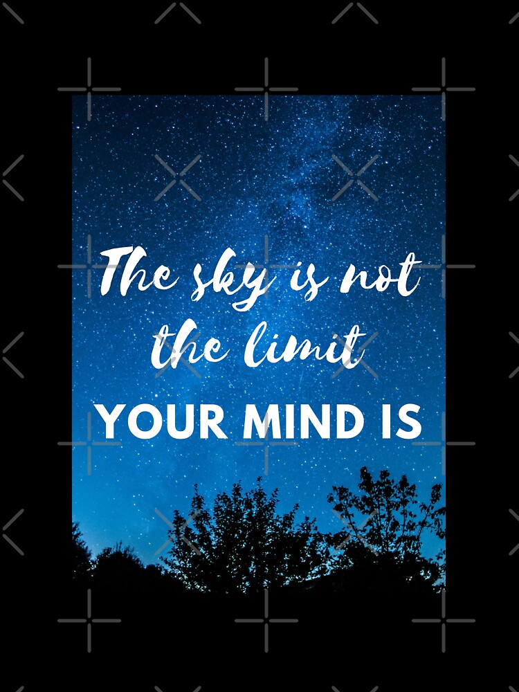 The sky is not the limit. Your mind is. by digitallyyour