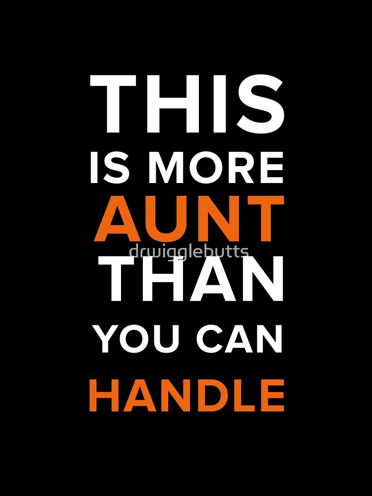 Funny Aunt Gifts More Aunt Than You Can Handle Shirt by drwigglebutts