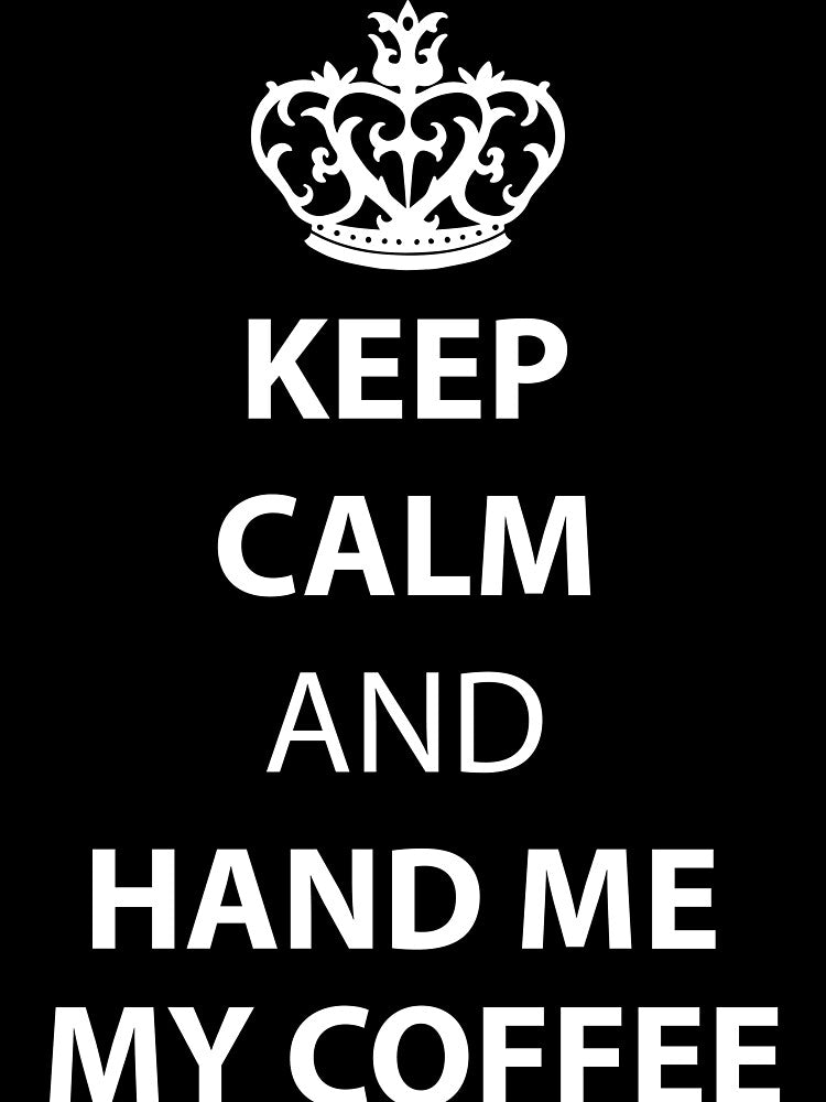 Keep calm and hand me my coffee - Classic by JacekSzafirek