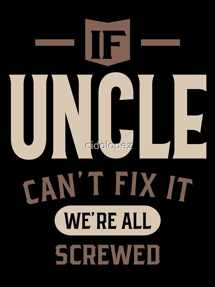 Mens If Uncle Can't Fix It We're All Screwed - Dad & Grandpa by cidolopez