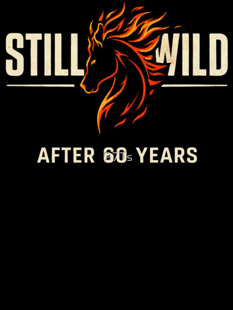 STILL WILD AFTER 60 YEARS by 97Ts