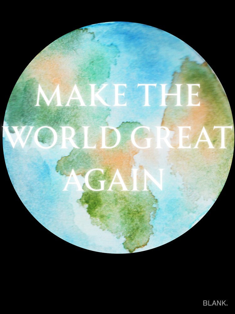 Make The World Great Again by BLANK.