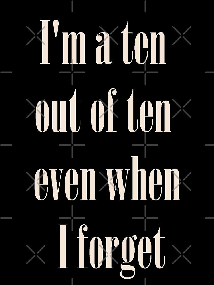 'I'm a ten out of ten' by lovaticart