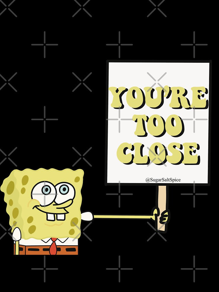 You’re too close by SugarSaltSpice