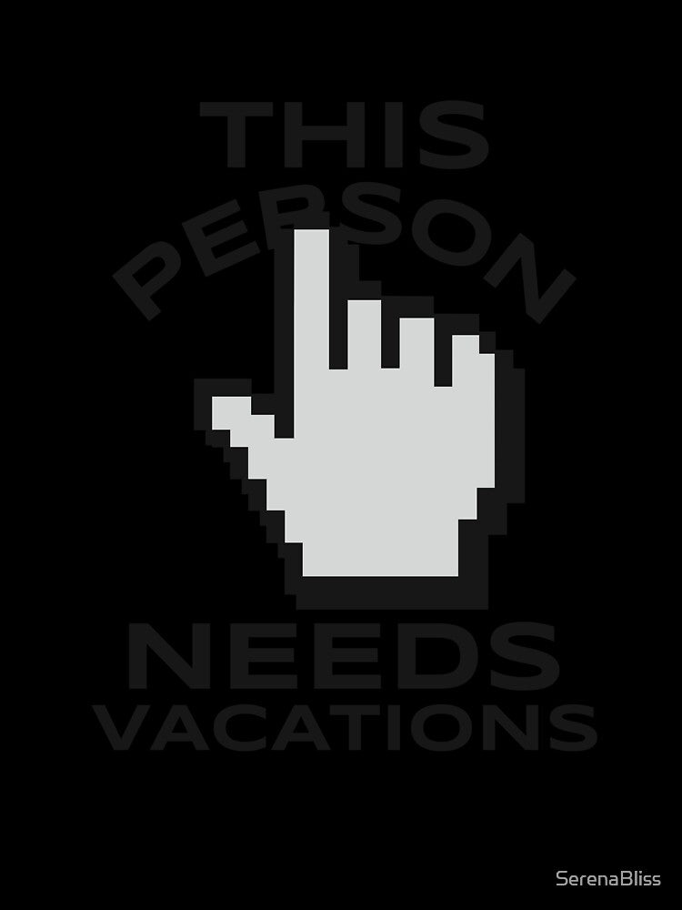 This Person Needs Vacations by SerenaBliss