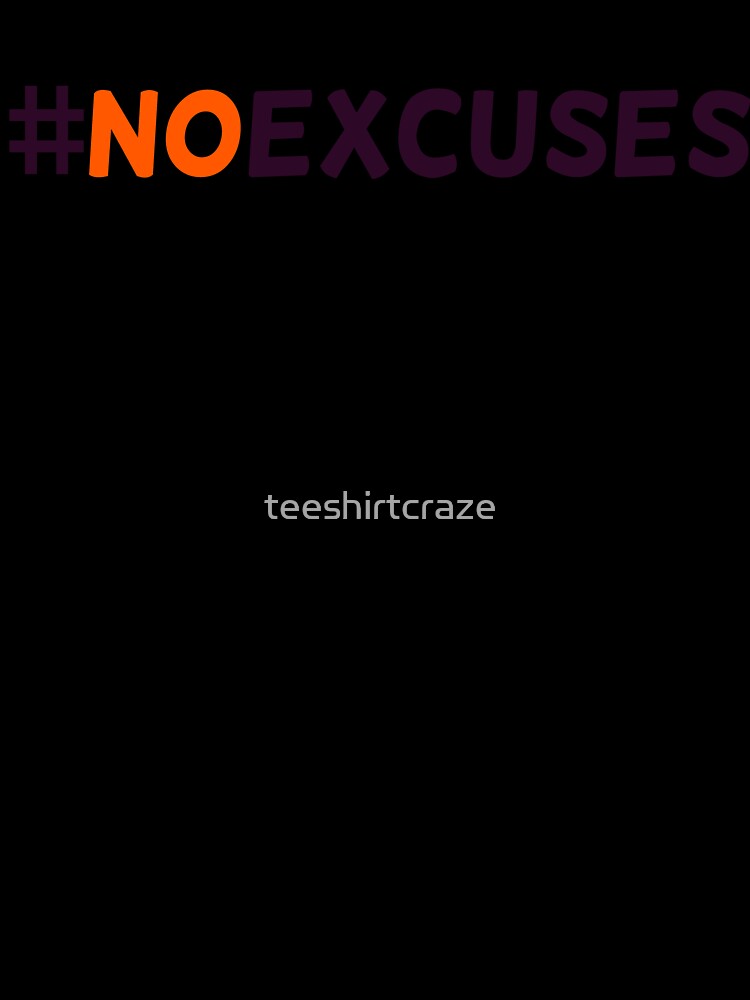 No excuses - Motivation, Inspiration! by teeshirtcraze