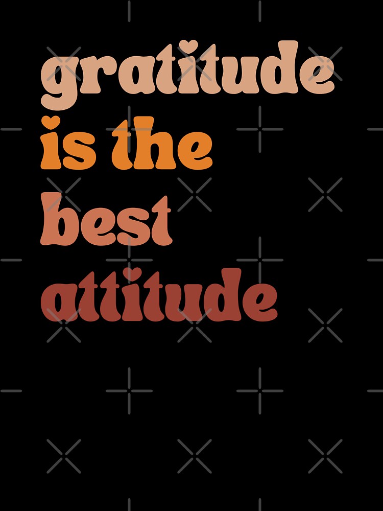 Gratitude Is The Best Attitude by r&o