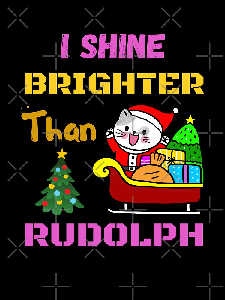I Shine Brighter Than Rudolph - Christmas Decor by Delandor