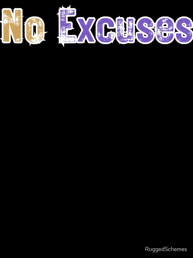 No Excuses by RuggedSchemes