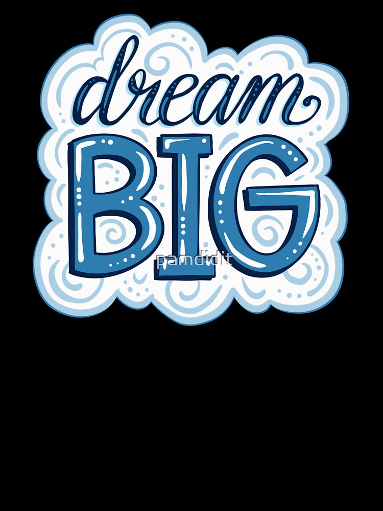 Dream Big ❤️ by pamdidit