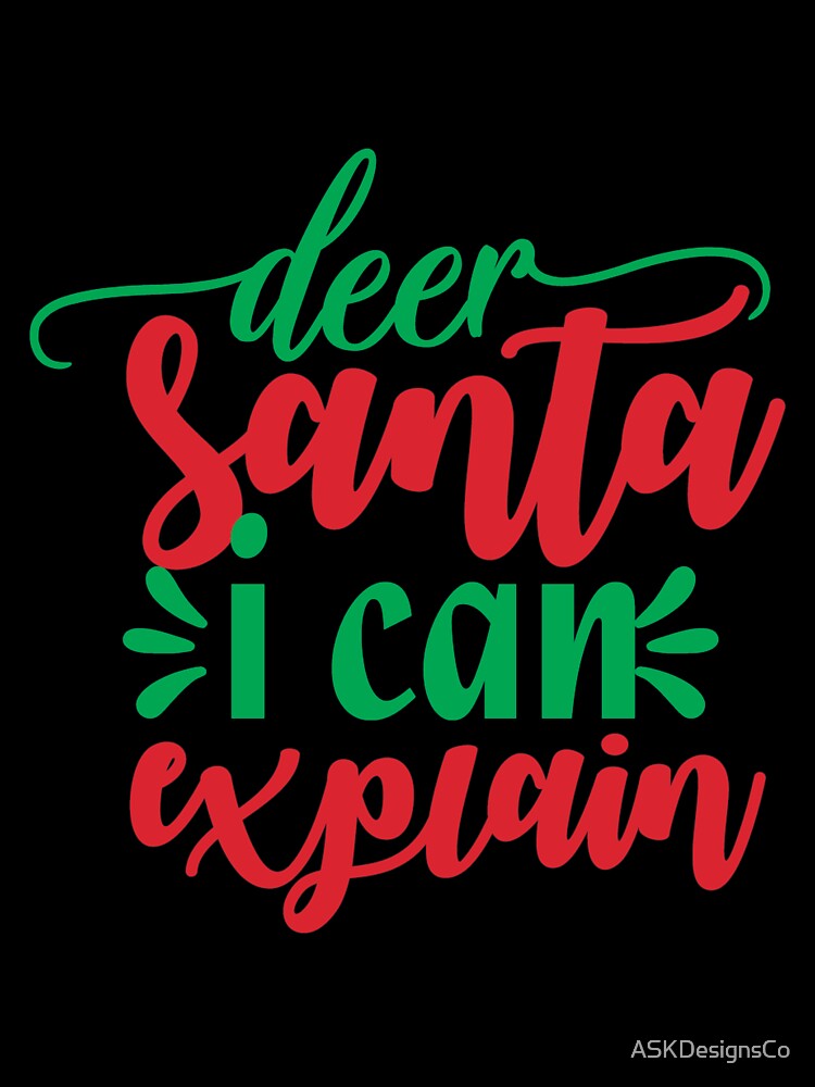 Dear Santa I Can Explain by ASKDesignsCo