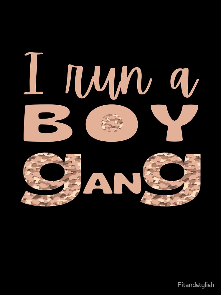 I run a boy gang,mothers day gift by Fitandstylish