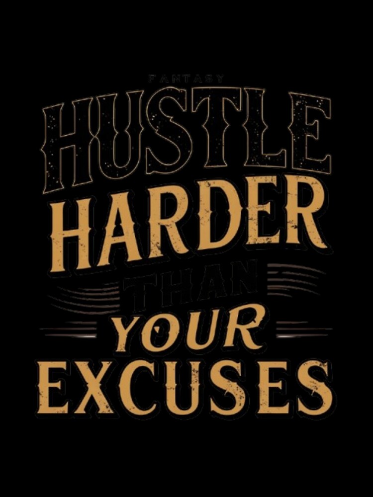 No Excuses Just Hustle by CosmInk