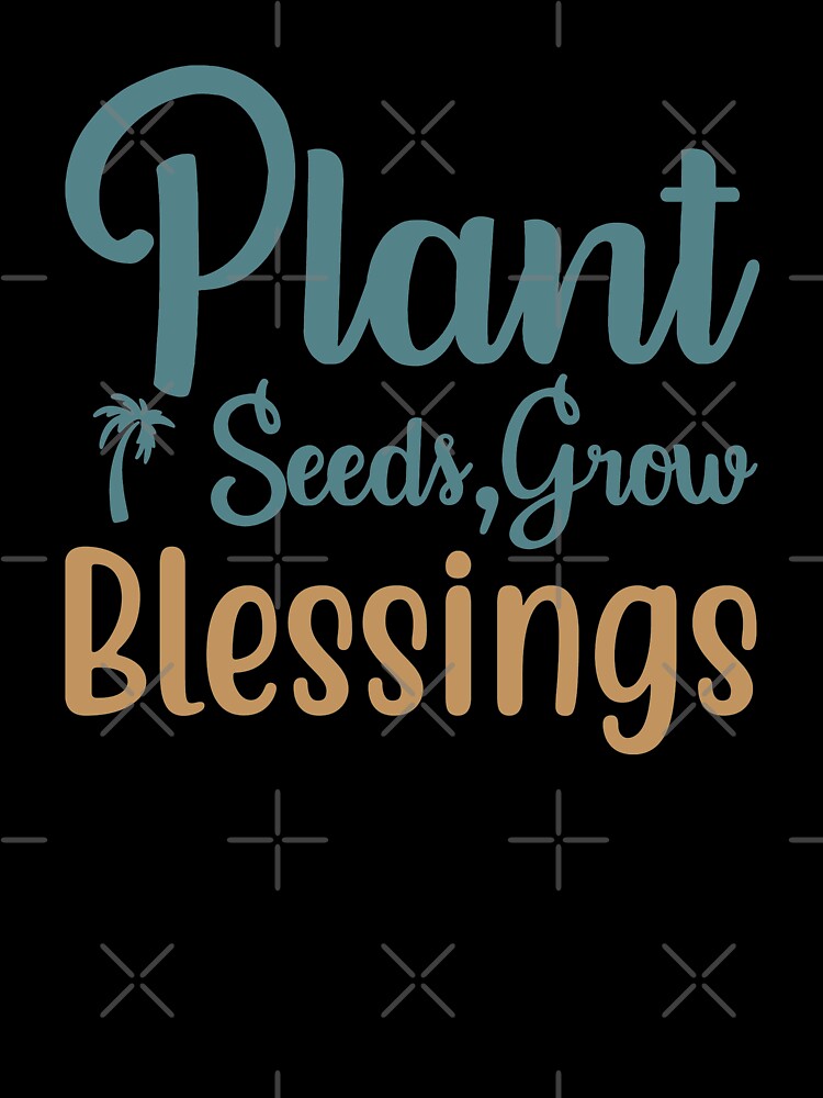 Plant Seeds Grow Blessings by VibrantGifts