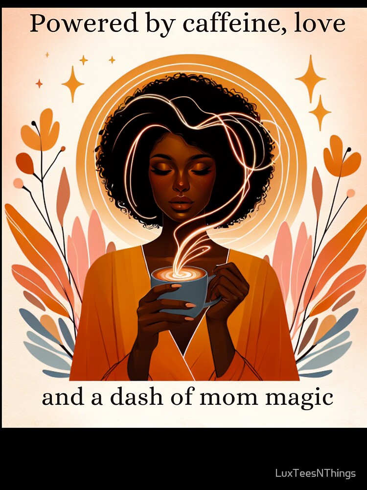 Powered by Caffeine, Love and a Dash of Mom Magic by LuxTeesNThings